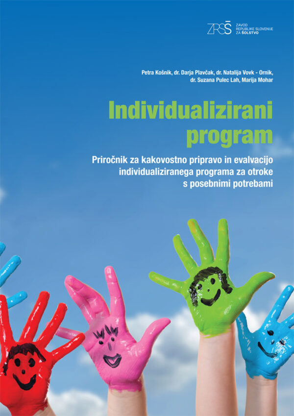 Individualizirani program - Priročnik za kakovostno pripravo in evalvacijo individualiziranega programa za otroke s posebnimi potrebami