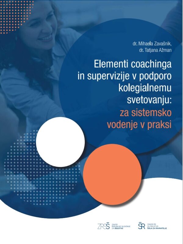 Elementi coachinga in supervizije v podporo kolegialnemu svetovanju: za sistemsko vodenje v praksi